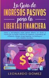 La Guía de Ingresos Pasivos para la Libertad Financiera