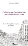 En finir avec l'organisation centralisée du territoire