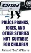 Police Pranks, Jokes, and Other Stories Not Suitable For Children