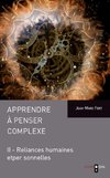 Apprendre à penser complexe (Tome II)