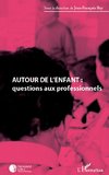 Autour de l'enfant : questions aux professionnels