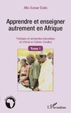 Apprendre et enseigner autrement en Afrique (Tome 1)