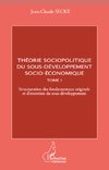 Théorie sociopolitique du sous-développement socio-économique (Tome 1)