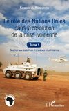 Le rôle des Nations Unies dans la résolution de la crise ivoirienne (Tome 1)