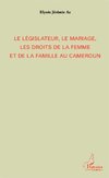 Le législateur, le mariage, les droits de la femme et de la famille au Cameroun