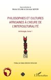 Philosophies et cultures africaines à l'heure de l'interculturalité (Tome 1)