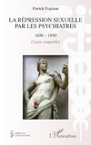 La répression sexuelle par les psychiatres (1850-1930)