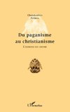 Du paganisme au christianisme