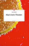 Mach kein Theater. Life is a Story