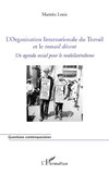 L'Organisation Internationale du Travail et le <em>travail décent</em>