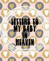 Letters To My Baby In Heaven