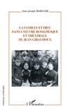 La famille et dieu dans l'oeuvre romanesque et théâtrale de Jean Giraudoux