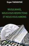 Musulmans, nous vous respectons et nous vous aimons