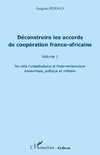 Déconstruire les accords de coopération franco-africaine (Volume 1)