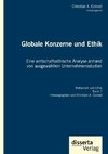 Globale Konzerne und Ethik: Eine wirtschaftsethische Analyse anhand von ausgewählten Unternehmensstudien