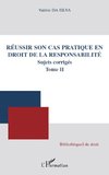 Réussir son cas pratique en droit de la responsabilité, sujets corrigés (Tome II)