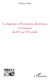 Le baptême et l'initiation chrétienne en Espagne du IIIe au VIIe siècle