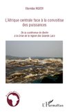 L'Afrique centrale face à la convoitise des puissances