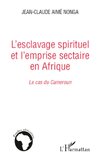 L'esclavage spirituel et l'emprise sectaire en Afrique