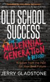 Old School Success for the Millennial Generation & Beyond