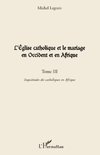 L'Église catholique et le mariage en Occident et en Afrique (Tome III)