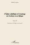 L'Eglise catholique et le mariage en Occident et en Afrique (Tome II)