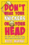 Don't Wear Your Knickers on Your Head (and other very serious poems about really important stuff)