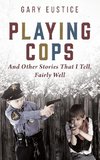 Playing Cops and Other Stories that I Tell, Fairly Well