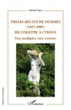 Treize récits de femmes (1917 - 1997) de Colette à Cixous