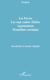 Les Perses, Les sept contre Thèbes, Agamemnon, Prométhée enchaîné