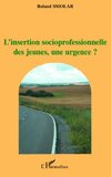 L'insertion socioprofessionnelle des jeunes, une urgence?