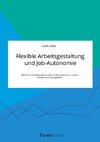 Flexible Arbeitsgestaltung und Job-Autonomie. Welche Anforderungen haben Arbeitnehmer an einen modernen Arbeitgeber?