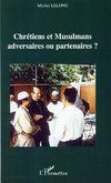 Chrétiens et Musulmans adversaires ou partenaires ?