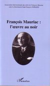 François Mauriac : l'oeuvre au noir