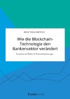 Wie die Blockchain-Technologie den Bankensektor verändert. Potenziale und Risiken für Finanzdienstleistungen