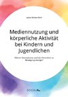 Mediennutzung und körperliche Aktivität bei Kindern und Jugendlichen. Führen Smartphones und das Fernsehen zum Bewegungsmangel?