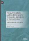 The Sufi Paradigm and the Makings of a Vernacular Knowledge in Colonial India