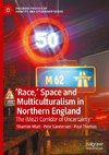 'Race,' Space and Multiculturalism in Northern England