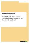 Das OKR-Modell als innovatives Führungsinstrument. Erfolgreich mit Objectives & Key Results