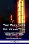 The Preacher, His Life and Work