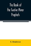 The book of the twelve Minor prophets