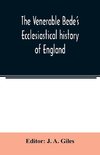 The Venerable Bede's Ecclesiastical history of England. Also the Anglo-Saxon chronicle. With illustrative notes, a map of Anglo-Saxon England and, a general index