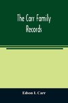 The Carr family records. Embacing the record of the first families who settled in America and their descendants, with many branches who came to this country at a later date