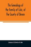 The Genealogy of the Family of Cole, of the County of Devon