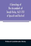 A genealogy of the descendants of Joseph Bixby, 1621-1701 of Ipswich and Boxford, Massachusetts, who spell the name Bixby, Bigsby, Byxbee, Bixbee, Bigsbee or Byxbe and of the Bixby family in England, descendants of Walter Bekesby, 1427, of Thorpe Morieux,