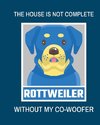 The House Is Not Complete Without My Rottweiler Co-Woofer