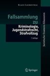 Fallsammlung zu Kriminologie, Jugendstrafrecht, Strafvollzug