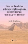 Essai sur l'évolution historique et philosophique des idées morales dans l'Égypte ancienne