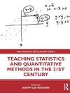 Teaching Statistics and Quantitative Methods in the 21st Century