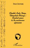 Cheikh Anta Diop, Théophile Obenga: combat pour la Re-naissance africaine